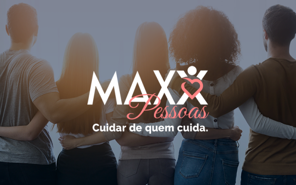 Maxx Pessoas: aqui, o cuidado começa por você